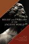 Belief and Unbelief in the Ancient World