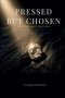 Pressed but Chosen : 1 - Minute Devotionals for Faith Under Pressure
