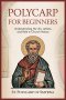 Polycarp for Beginners: Understanding His Life, Letters, and Role in Church History