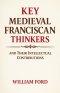 Key Medieval Franciscan Thinkers and Their Intellectual Contributions