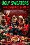 Ugly Sweaters and Unspoken Truths: A Funny Christmas Gift Book of Cheerfully Controversial Holiday Wisdom: A humorously philosophical look at awkward