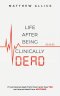 LIFE AFTER BEING CLINICALLY DEAD