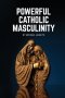 Powerful Catholic Masculinity