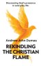 Rekindling the Christian Flame: Discovering God's presence in everyday life