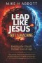 Lead Like Jesus - Not a Machine: Why Only Servant Leaders Can Keep the Church Human in an AI Age