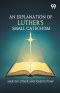An Explanation Of Luther's Small Catechism