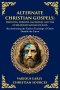 Alternate Christian Gospels: Reconstructing the Earliest Teachings of Christ Outside the Canon