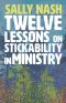 Twelve Lessons on Stickability in Ministry