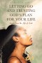 LETTING GO AND TRUSTING GOD'S PLAN FOR YOUR LIFE:  Lessons from the Life of Leah