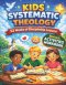 KIDS SYSTEMATIC THEOLOGY: A Clear and Engaging Guide for Young Minds to Understand  God's Love and Purpose