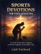 Sports Devotions for Teen Athletes: 52 Weeks to Build Faith, Confidence, and Mental Toughness On and Off the Field