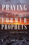 Praying with the Former Prophets: Growing in Prayer with God's Word