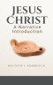 Jesus Christ: A Narrative Introduction