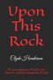 Upon This Rock: The Foundation of Faith, the Church, and the Kingdom of God