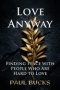 Love Anyway: Finding Peace with People Who Are Hard to Love