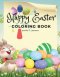 Happy Easter Coloring Book for Kids Ages 4-8 : A Beautiful Collection of Fun and Easy Happy Easter Coloring Pages for Girls, Boys and Kids Ages 4-8 |