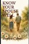 Know Your Spouse Well: A Practical Christian Guide to Understanding the Person You Married, Starting with Yourself