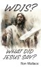 WDJS?: What Did Jesus Say?