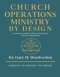 Church Operations Ministry By Design: Equipping Leaders Through Strategic Church Operations
