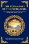 The Testaments of the Patriarchs: Ancient Biblical Testaments That Reveal the Hidden Words of the Fathers of the Faith