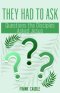 They Had to Ask: Questions The Disciples Asked Jesus