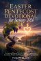 Easter Pentecost Devotional For Seniors 2026: Navigating Change With 50 Days Of Resurrection, Ascension, Power And Purpose For The Seasoned Soul