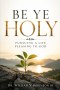 BE YE HOLY: Pursuing a Life Pleasing to God