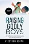 Raising Godly Boys: Simple Biblical Strategies to Discipline with Love, Strengthen Your Son's Faith, and Prepare Him to Become a Man of God