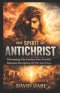 THE SPIRIT OF ANTICHRIST: Discerning The Lawless One And His Greatest Deception Of The Last Days
