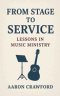 From Stage to Service: Lessons in Music Ministry