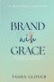 Brand With Grace: Uncover Your True Kingdom Identity