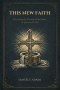 This New Faith: Recovering the Worship of the Father in Spirit and Truth