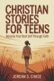 Christian Stories for Teens -A Step by Step Path to Becoming Your Best Self Through Biblical Values