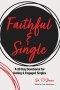Faithful: A 30 Day Devotional for Dating & Engaged Singles Pursuing Faith, Purpose, and a Life Centered on Christ
