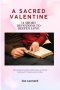 A Sacred Valentine: 14 Short Devotions to Deepen Love: Daily Prayers, Scripture Reflections, and Small Practices for Couples and Families