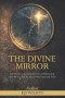 The Divine Mirror: How the Ten Commandments Reveal Who God Is, Who We Are, and the Rescue We Desperately Need