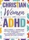 Christian Women with ADHD: The 7-Steps to Overcome Distractions, Declutter, and Flourish in Relationships & Finances Based on God's Word: The 7-Steps