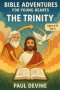 Bible Adventures for Young Hearts (Vol 3): The Trinity