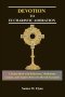 DEVOTION TO EUCHARISTIC ADORATION : A Prayer Book with Reflections, Meditations, Litanies, and Chaplets Before the Blessed Sacrament