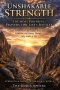 Unshakable Strength: The Most Powerful Prayers for Life's Battles: Faith-Filled Prayers for Courage, Endurance, Protection, and Victory Through Every