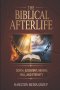 The Biblical Afterlife:  Death, Judgment, Heaven, Hell, and Eternity
