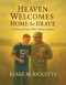 HEAVEN WELCOMES HOME THE BRAVE: A STORY OF LOVE THAT NEVER LEAVES