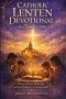Catholic Lenten Devotional for Families 2026: 40 Days of Prayer, Reflection, and Faith-Building for the Whole Family