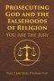 Prosecuting God and the Falsehoods of Religion: You Are the Jury