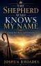 The Shepherd Who Knows My Name - Finding Rest, Rescue, and Restoration in the Care of Jesus Christ