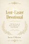 Lent-Easter Devotional: A 40 Day Journey of Prayer, Scripture, and Inner Renewal