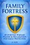 FAMILY FORTRESS: 60 Powerful Warfare Prayers to Protect Your Home, Strengthen Your Marriage, and Cover Your Children with God's Shield