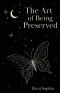 The Art of Being Preserved