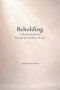 Beholding: A Devotional Journey Through the Attributes of God