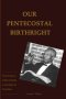 Our Pentecostal Birthright: Preserving our Godly Heritage in the Midst of Transition